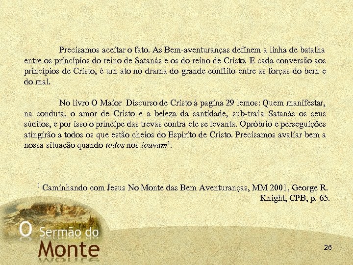 Precisamos aceitar o fato. As Bem aventuranças definem a linha de batalha entre os