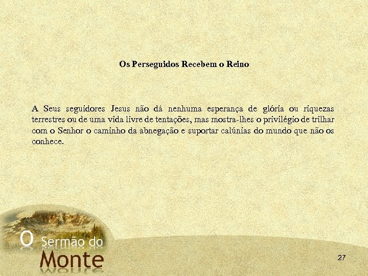 Os Perseguidos Recebem o Reino A Seus seguidores Jesus não dá nenhuma esperança de