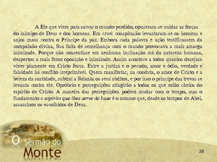 A Ele que viera para salvar o mundo perdido, opuseram se unidas as forças