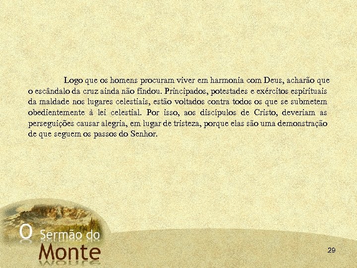 Logo que os homens procuram viver em harmonia com Deus, acharão que o escândalo