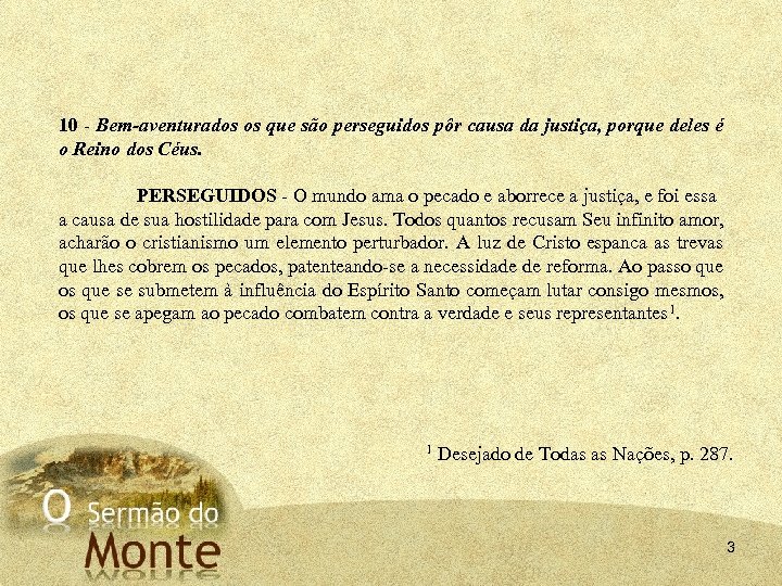 10 Bem aventurados os que são perseguidos pôr causa da justiça, porque deles é
