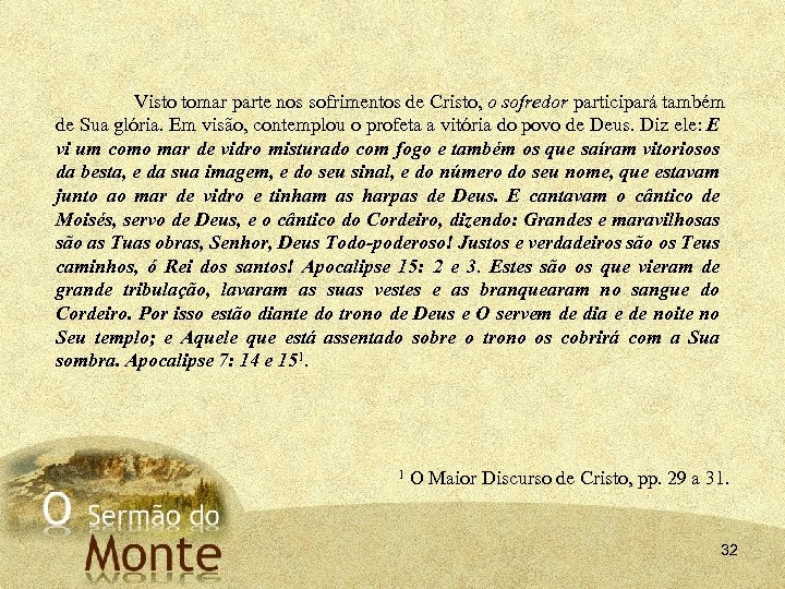 Visto tomar parte nos sofrimentos de Cristo, o sofredor participará também de Sua glória.
