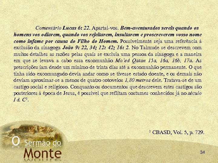 Comentário Lucas 6: 22. Apartai vos. Bem aventurados sereis quando os homens vos odiarem,