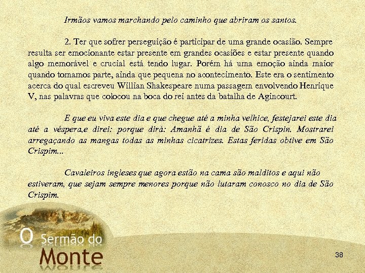 Irmãos vamos marchando pelo caminho que abriram os santos. 2. Ter que sofrer perseguição