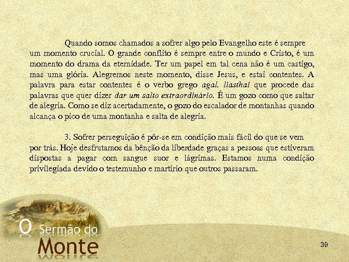 Quando somos chamados a sofrer algo pelo Evangelho este é sempre um momento crucial.