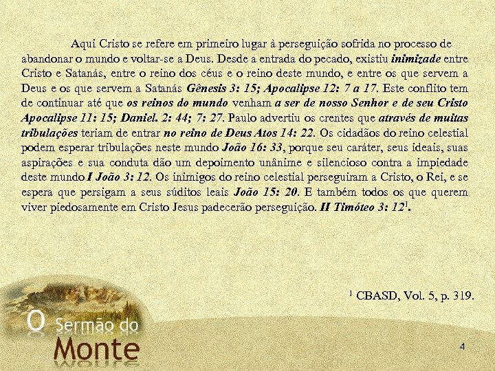 Aqui Cristo se refere em primeiro lugar à perseguição sofrida no processo de abandonar