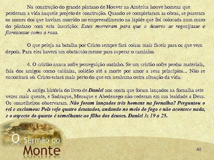 Na construção do grande pântano de Houver na América houve homens que perderam a