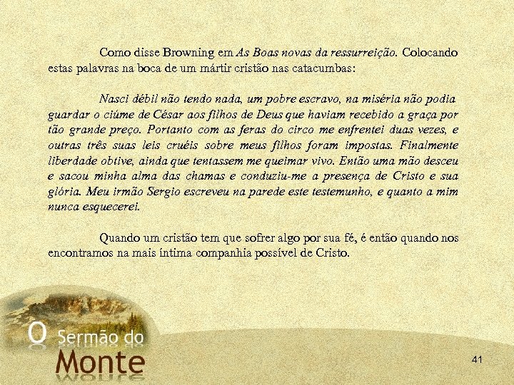 Como disse Browning em As Boas novas da ressurreição. Colocando estas palavras na boca