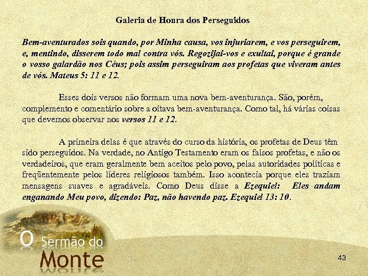 Galeria de Honra dos Perseguidos Bem aventurados sois quando, por Minha causa, vos injuriarem,