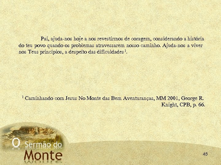 Pai, ajuda nos hoje a nos revestirmos de coragem, considerando a história do teu