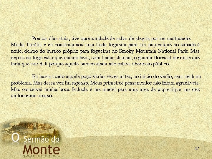 Poucos dias atrás, tive oportunidade de saltar de alegria por ser maltratado. Minha família