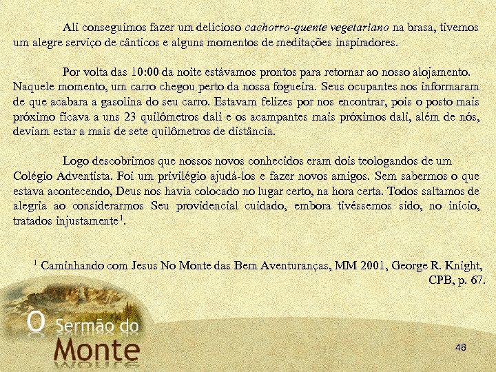 Ali conseguimos fazer um delicioso cachorro-quente vegetariano na brasa, tivemos um alegre serviço de