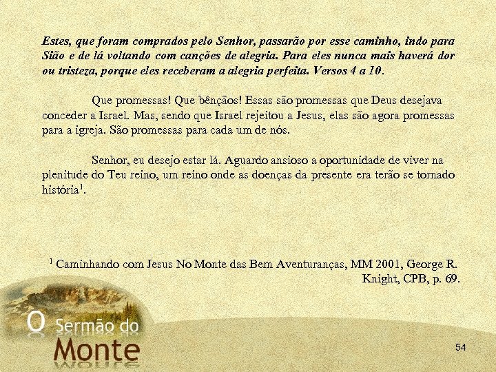 Estes, que foram comprados pelo Senhor, passarão por esse caminho, indo para Sião e