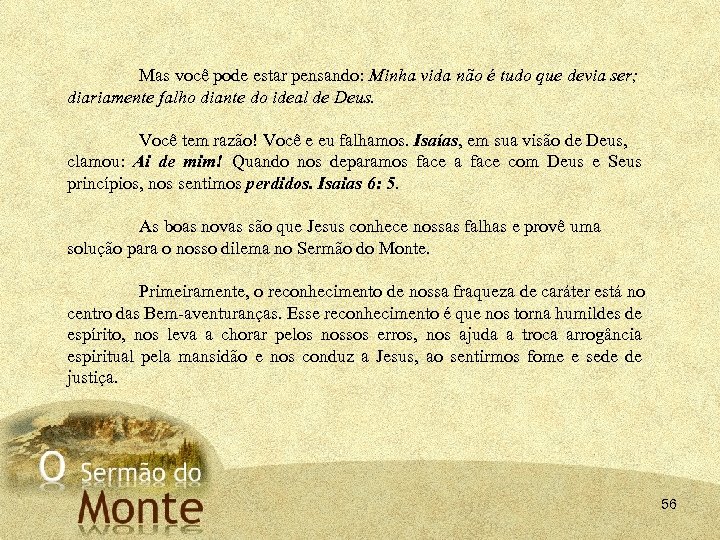 Mas você pode estar pensando: Minha vida não é tudo que devia ser; diariamente
