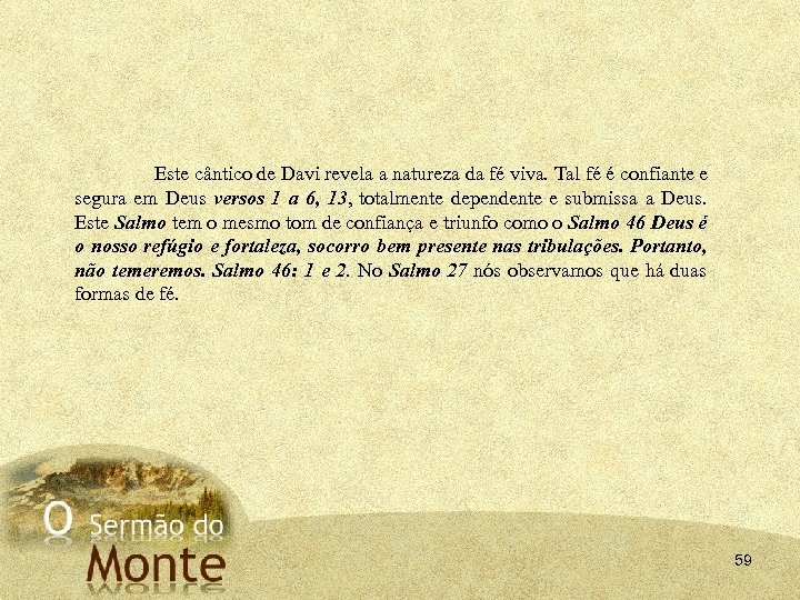 Este cântico de Davi revela a natureza da fé viva. Tal fé é confiante