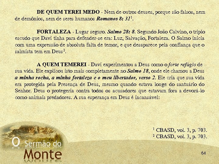 DE QUEM TEREI MEDO Nem de outros deuses, porque são falsos, nem de demônios,