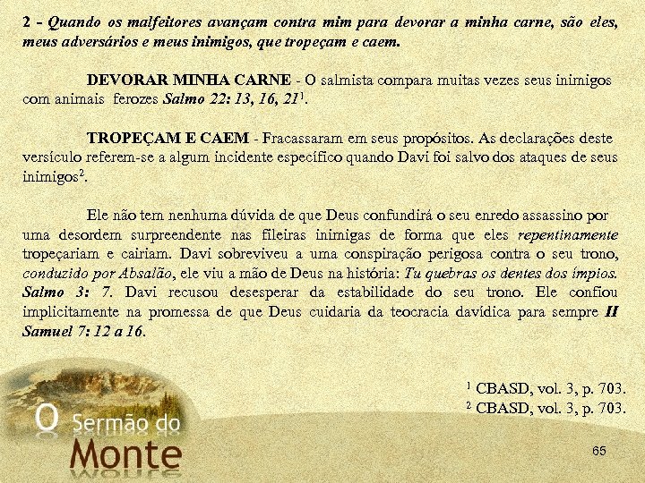 2 - Quando os malfeitores avançam contra mim para devorar a minha carne, são
