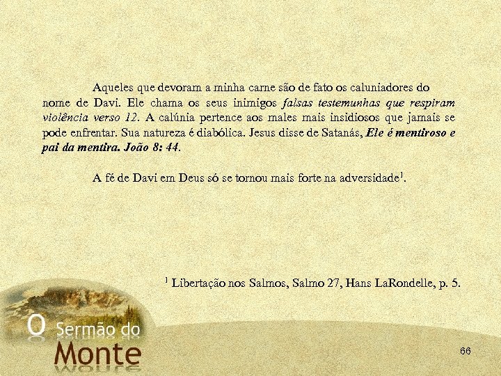 Aqueles que devoram a minha carne são de fato os caluniadores do nome de
