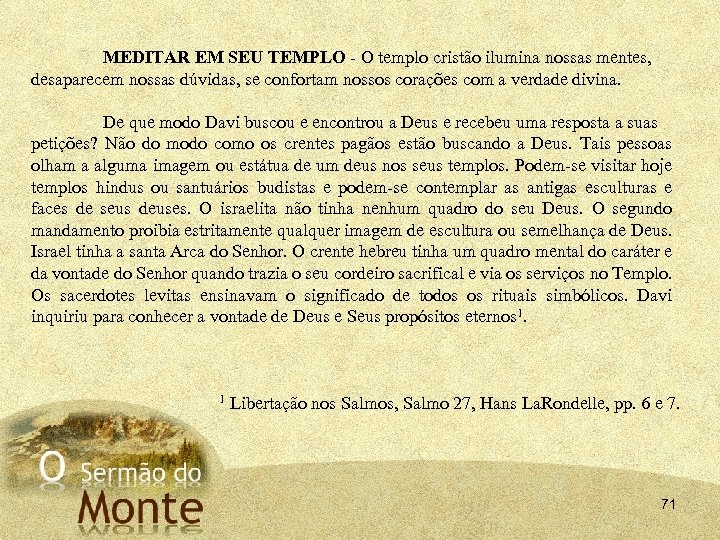MEDITAR EM SEU TEMPLO O templo cristão ilumina nossas mentes, desaparecem nossas dúvidas, se