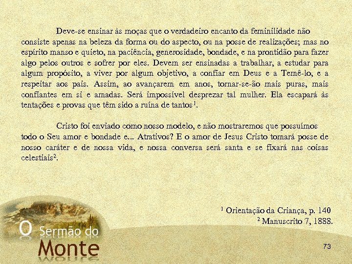Deve se ensinar às moças que o verdadeiro encanto da feminilidade não consiste apenas