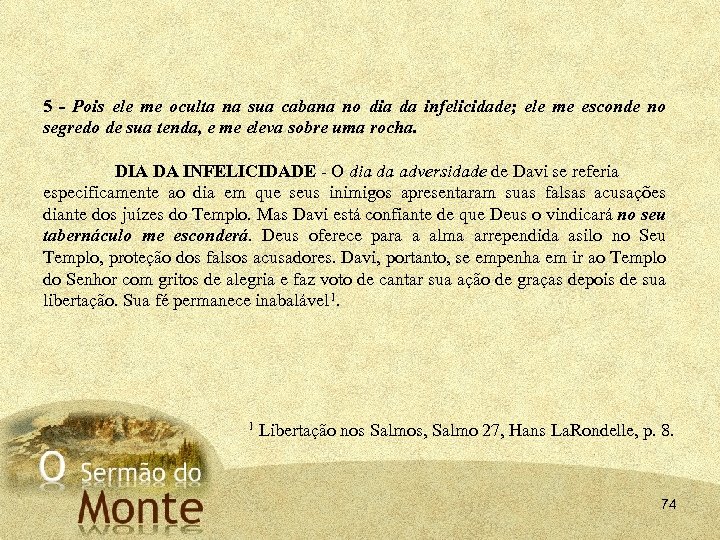 5 - Pois ele me oculta na sua cabana no dia da infelicidade; ele