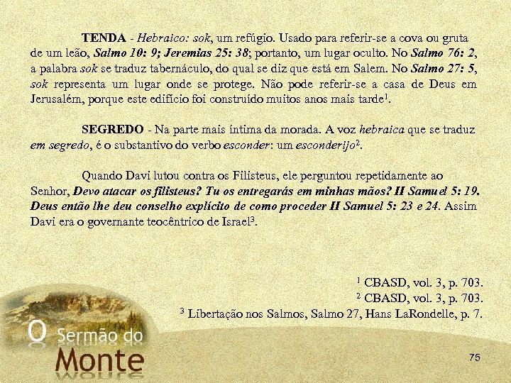 TENDA Hebraico: sok, um refúgio. Usado para referir se a cova ou gruta de