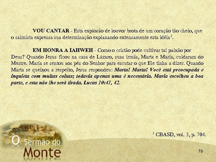 VOU CANTAR Esta explosão de louvor brota de um coração tão cheio, que o