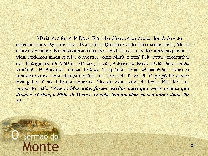 Maria teve fome de Deus. Ela subordinou seus deveres domésticos ao apreciado privilégio de