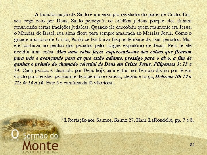 A transformação de Saulo é um exemplo revelador do poder de Cristo. Em seu