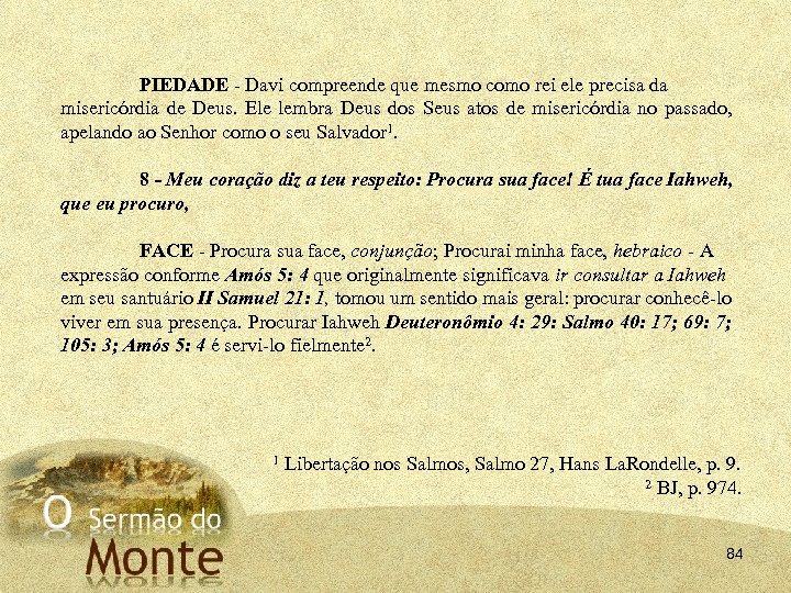 PIEDADE Davi compreende que mesmo como rei ele precisa da misericórdia de Deus. Ele