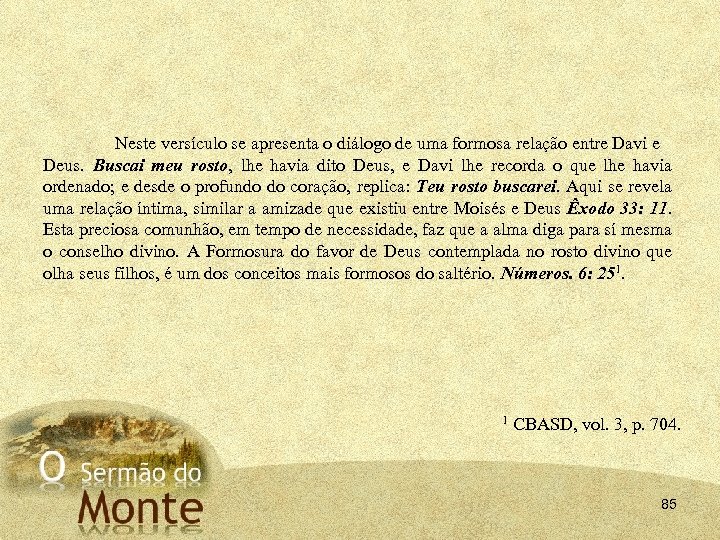 Neste versículo se apresenta o diálogo de uma formosa relação entre Davi e Deus.
