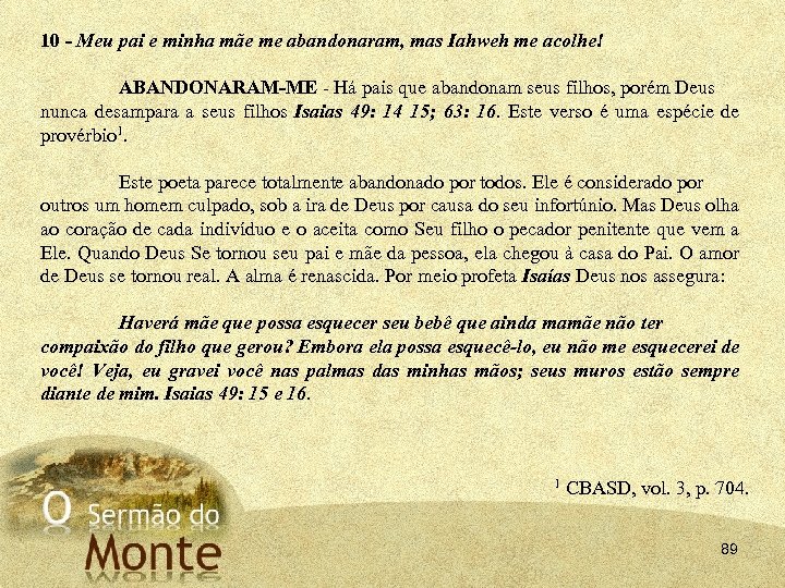 10 - Meu pai e minha mãe me abandonaram, mas Iahweh me acolhe! ABANDONARAM-ME