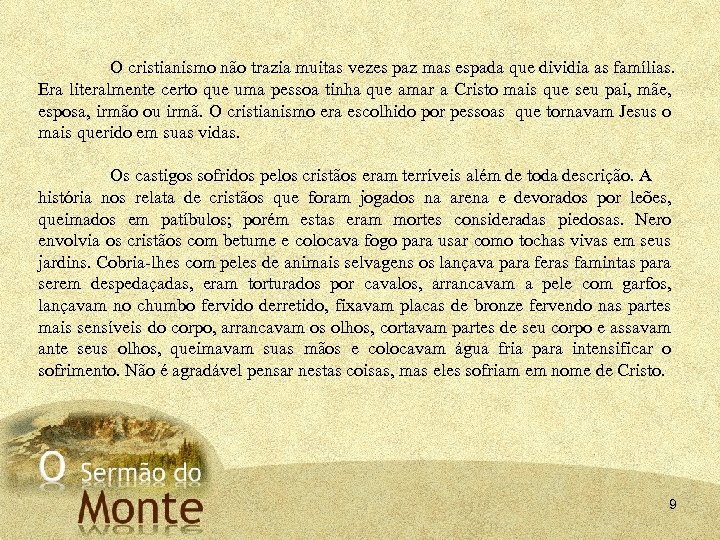 O cristianismo não trazia muitas vezes paz mas espada que dividia as famílias. Era
