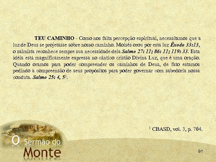 TEU CAMINHO Como nos falta percepção espiritual, necessitamos que a luz de Deus se