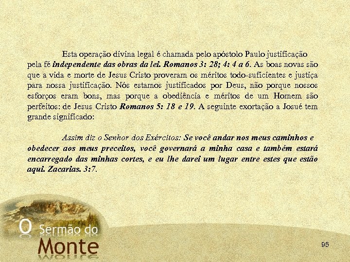 Esta operação divina legal é chamada pelo apóstolo Paulo justificação pela fé independente das