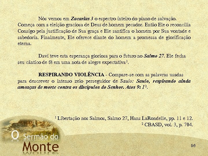 Nós vemos em Zacarias 3 o espectro inteiro do plano de salvação. Começa com