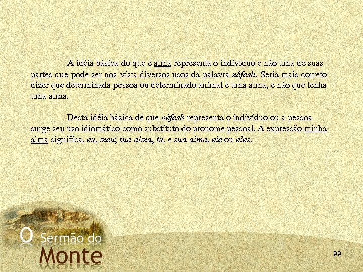 A idéia básica do que é alma representa o indivíduo e não uma de