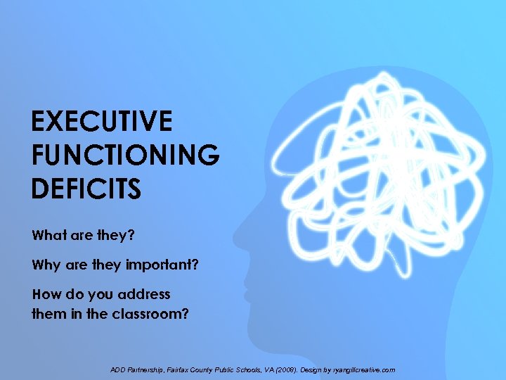 EXECUTIVE FUNCTIONING DEFICITS What are they? Why are they important? How do you address