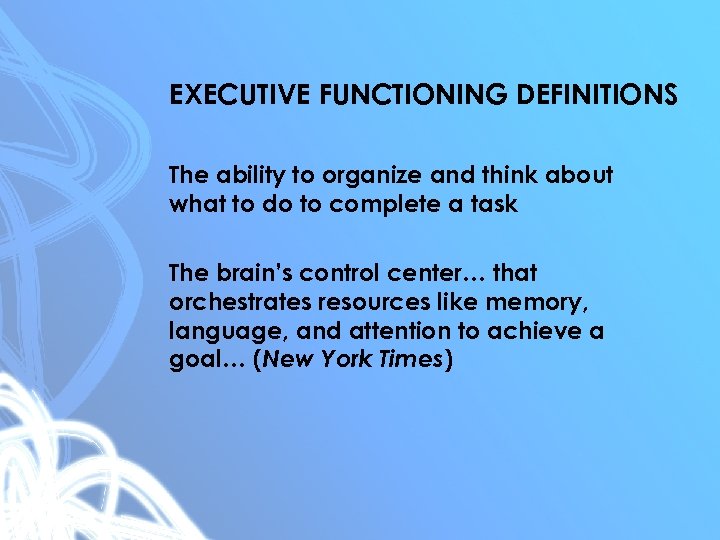 EXECUTIVE FUNCTIONING DEFINITIONS The ability to organize and think about what to do to