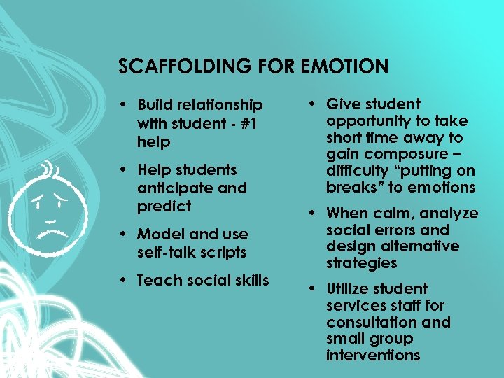 SCAFFOLDING FOR EMOTION • Build relationship with student - #1 help • Help students