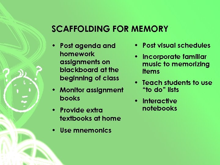 SCAFFOLDING FOR MEMORY • Post agenda and homework assignments on blackboard at the beginning