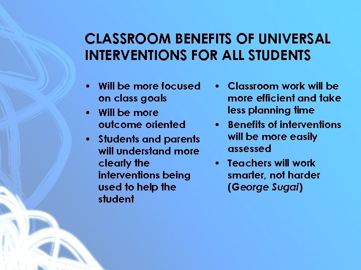 CLASSROOM BENEFITS OF UNIVERSAL INTERVENTIONS FOR ALL STUDENTS • Will be more focused on