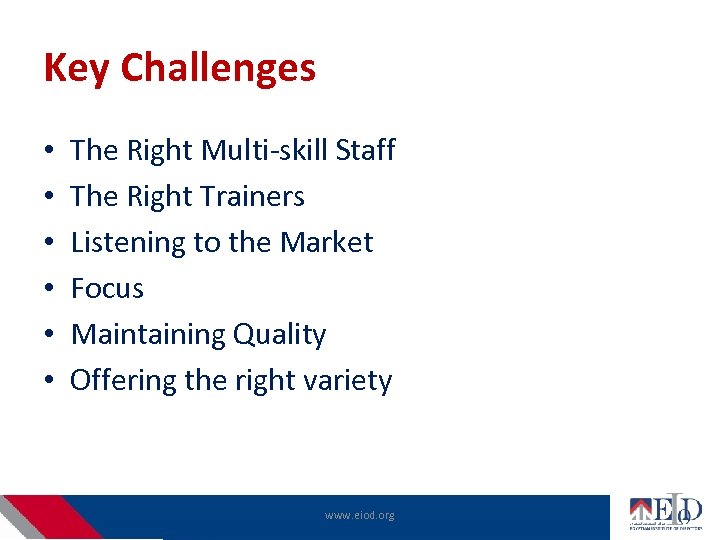 Key Challenges • • • The Right Multi-skill Staff The Right Trainers Listening to