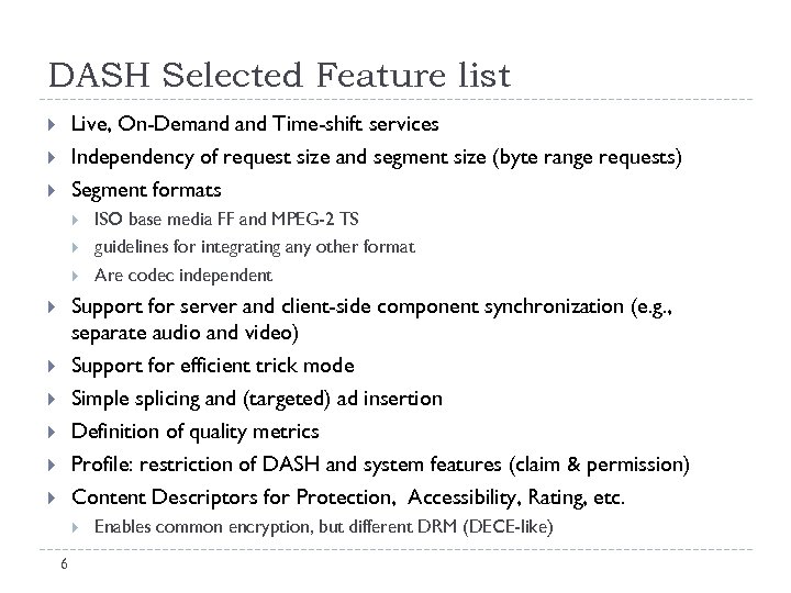 DASH Selected Feature list Live, On-Demand Time-shift services Independency of request size and segment