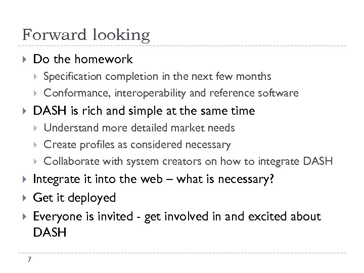 Forward looking Do the homework Specification completion in the next few months Conformance, interoperability