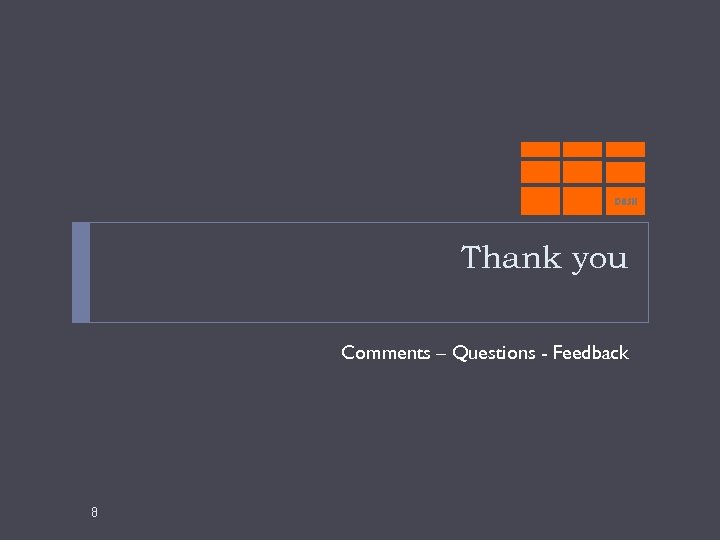 DASH Thank you Comments – Questions - Feedback 8 