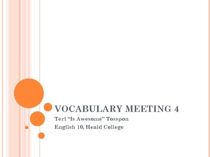 VOCABULARY MEETING 4 Teri “Is Awesome” Tosspon English 10, Heald College 