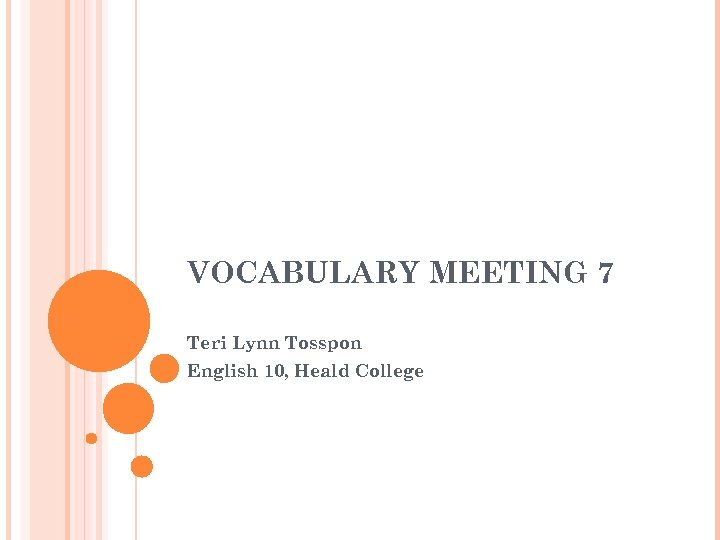 VOCABULARY MEETING 7 Teri Lynn Tosspon English 10, Heald College 