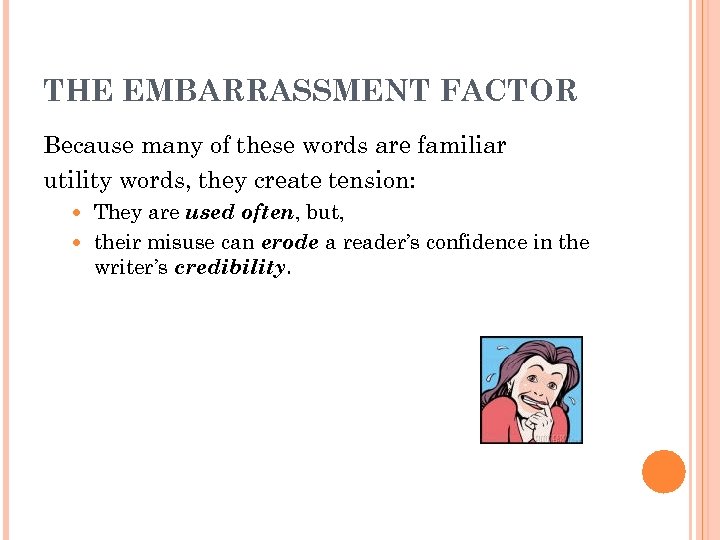 THE EMBARRASSMENT FACTOR Because many of these words are familiar utility words, they create