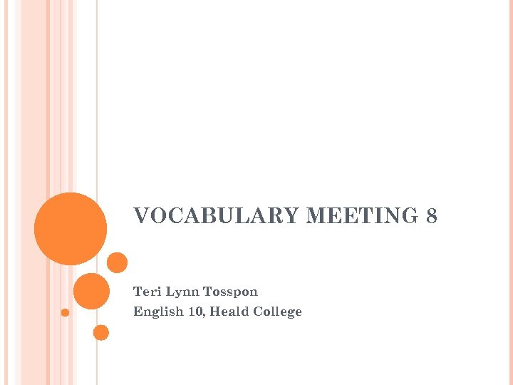 VOCABULARY MEETING 8 Teri Lynn Tosspon English 10, Heald College 